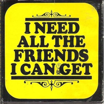 I Need All the Friends I Can Get 1ST Edition