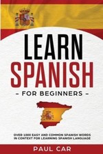 Learn Spanish For Beginners: Over 1000 Easy And Common Spanish Words In...