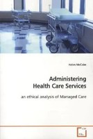Administering Health Care Services An Ethical Analysis Of Managed Care Mccabe