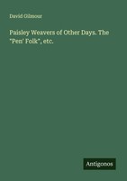 David Gilmour | Paisley Weavers Of Other Days. The Pen' Folk , Etc. | Buch