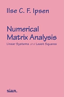 Numerical Matrix Analysis: Linear Systems and Least Squares Ilse