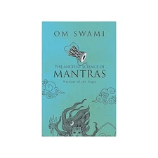 The Ancient Science of Mantras: Wisdom of the Sages by Swami, Om