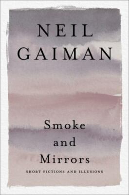 Smoke and Mirrors : Short Fictions and Illusions by Neil Gaiman (2021, Trade ...