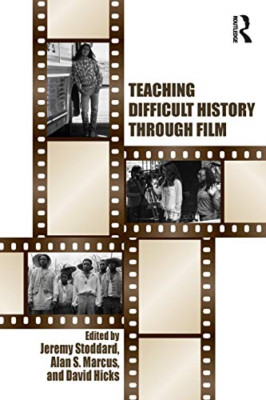 Teaching Difficult History Through Film -  NEW Alan S. Marcus, 2017