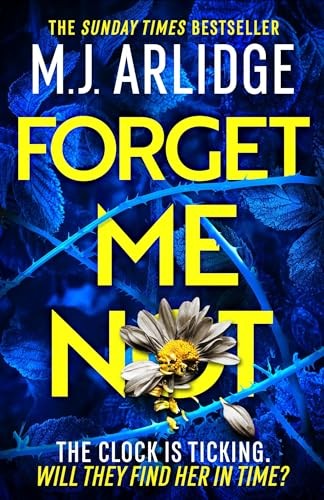 Forget Me Not: The most propulsive and thrilling read yet... - Arlidge, M. J.