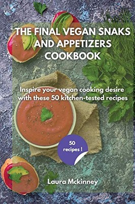 The Final Vegan Snacks and Appetizers Cookbook: Inspire your veg