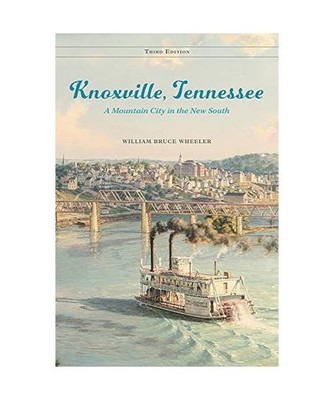 Knoxville, Tennessee: A Mountain City in the New South: A Mountain City in the N