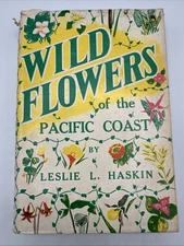 Wild Flowers of the Pacific Coast Leslie Haskin 1934 1st Ed HC w/ Dust Jacket