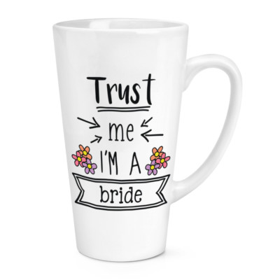 Trust Me I'm A Bride 17oz Large Latte Mug Cup - Funny Wedding Big