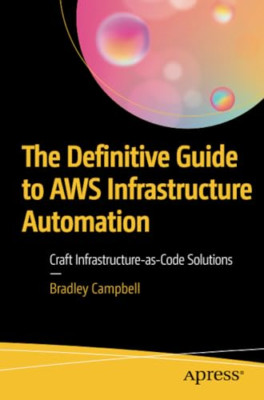 The Definitive Guide to Aws Infrastructure Automation:  -  NEW Bradley Campbel 2