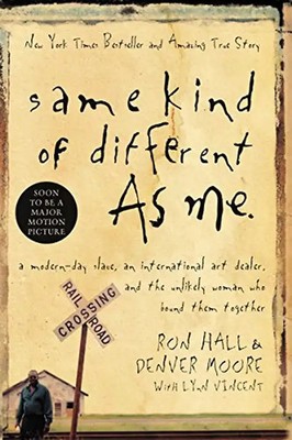 Same Kind of Different as Me: A Modern-Day Slave, an International Art Dealer, a