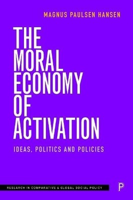 The Moral Economy of Activation   Ideas, Politics and Policies Hansen Hardback