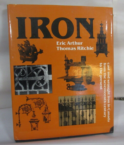 Iron: cast and wrought iron in Canada Seventeenth century to present 1982