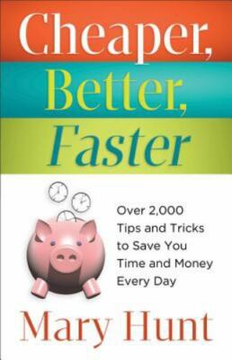 Cheaper, Better, Faster: Over 2,000 Tips and Tricks to Save You Time and Money E