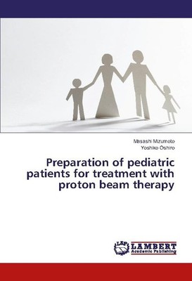 Preparation of pediatric patients for treatment with proton beam therapy Masashi