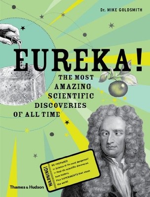 EUREKA!: THE MOST AMAZING SCIENTIFIC DISCOVERIES OF ALL By Mike Goldsmith *NEW*