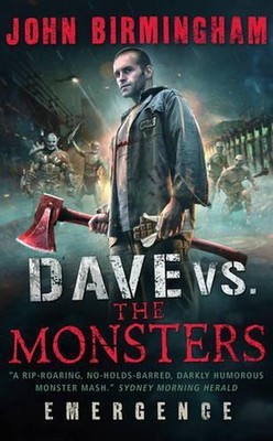 Dave vs. The Monsters: Emergence (David Hooper 1) by John Birmingham Paperback B