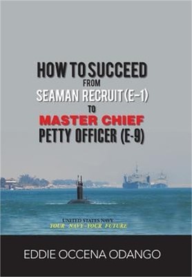 How to Succeed from Seaman Recruit (E-1) to Master Chief Petty Officer (E-9) (Ha