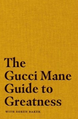 The Gucci Mane Guide to Greatness Hardcover Gucci Mane
