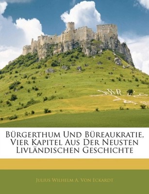 Von Eckardt - B Rgerthum Und B Reaukratie Vier Kapitel Aus Der Neuste - X555z