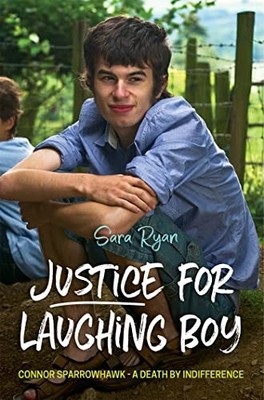 Justice for Laughing Boy: Connor Sparrowhawk - A Death by Indifference by Sara