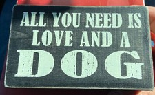 ALL YOU NEED IS LOVE AND S DOG WOODEN SIGN APPROX 2.5  by 4  COUNTRY FARM LOOK