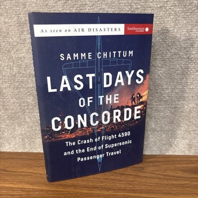 Last Days of the Concorde: The Crash of Flight 4590 Samme Chittum Air Disaster