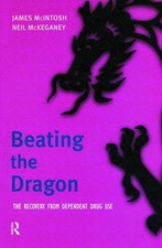Beating the Dragon: The Recovery from Dependent Drug Use by James Macintosh (Eng