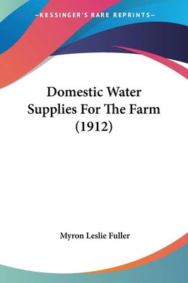 Domestic Water Supplies For The Farm (1912) Myron Leslie Fuller Taschenbuch 2008
