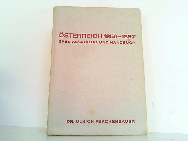 Österreich 1850 - 1867. Spezialkatalog und Handbuch. Ferchenbauer, Dr. Ulrich: - Ferchenbauer, Dr. Ulrich