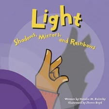 Light: Shadows, Mirrors, and Rainbows (Amazing Science) by Rosinsky