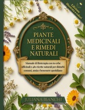 PIANTE MEDICINALI E RIMEDI NATURALI: Manuale di fitoterapia con 60 erbe officin