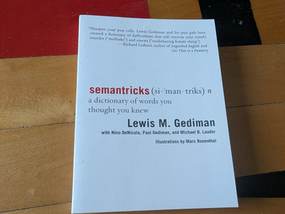 Semantricks : A Dictionary of Words You Thought You Knew by Lewis Gediman