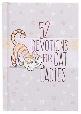 52 Devotions for Cat Ladies  Weekly Devotions for Ladies Who Love Cats and J...