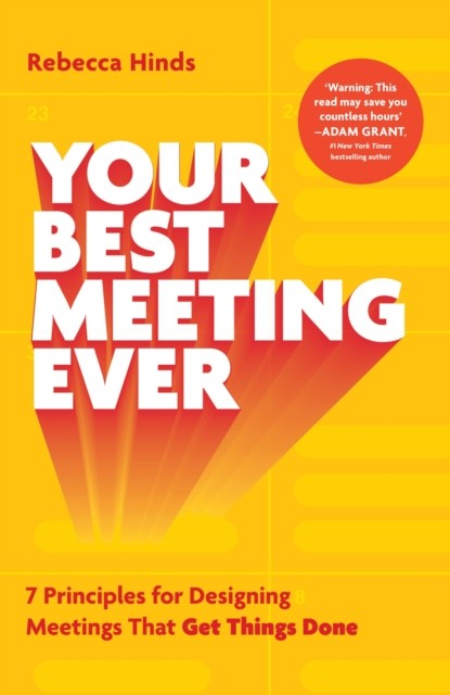 Your Best Meeting Ever : 7 Principles For Designing Meetings That Get Things Done Rebecca Hinds - Image 6