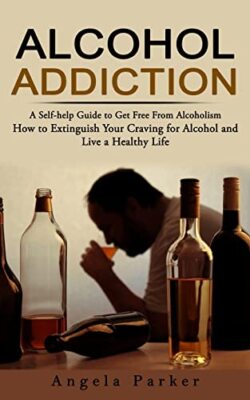 Parker - Alcohol Addiction  A Self-help Guide to Get Free From Alcohol - X555z