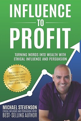 Influence to Profit: Turning Words Into Wealth With Ethical Influence And...