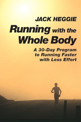 Running with the Whole Body: A 30-Day Program to by Jack Heggie PAPERBACK - Image 2