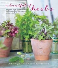 A Handful of Herbs: Inspiring ideas for gardening, cooking and ,
