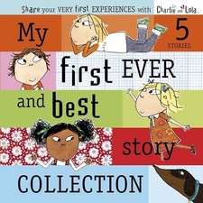 Charlie and Lola: My First Ever and Best Story Coll... by Child, Lauren Hardback