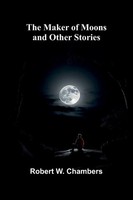 Robert W. Chambers | The Maker Of Moons And Other Stories | Taschenbuch (2026)