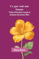 Ce Que Vaut Une Femme | Traité D'éDucation Morale Et Pratique Des Jeunes Filles