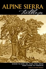 Alpine Sierra Trailblazer: Where to Hike, Ski, Bike, Fish and Drive from Tahoe t