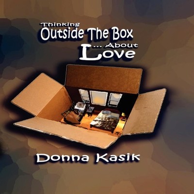 THINKING OUTSIDE THE BOX... ABOUT LOVE Donna Kasik Paperback Glob