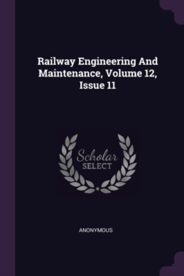Anonymous - Railway Engineering And Maintenance Volume 12 Issue 11 - - X555z