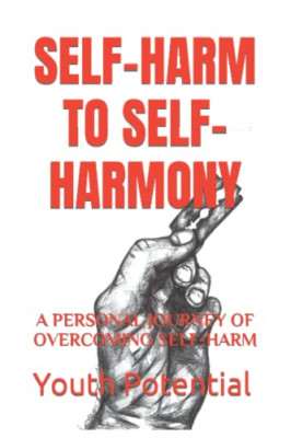 Self-Harm to Self-Harmony: A Personal Journey of Overco - Paperback / softback N