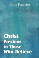 Christ, Precious To Those Who Believe John Fawcett Taschenbuch Englisch 2013