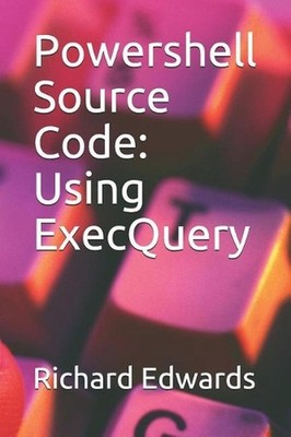 Powershell Source Code: Using ExecQuery by Richard Edwards (English) Paperback B