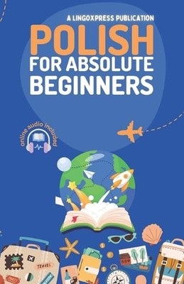 Polish for Absolute Beginners: Basic Words and Phrases Across 50 Themes with Onl