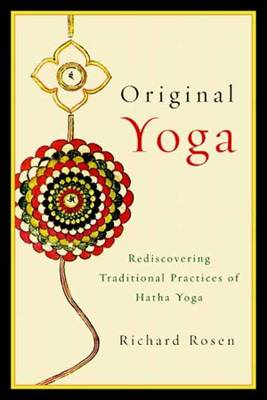 Original Yoga: Rediscovering Traditional Practices of Hatha Yoga by Richard...